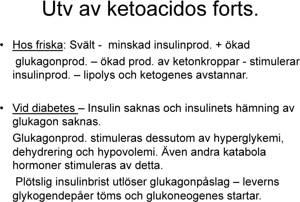 Vid diabetes Insulin saknas och insulinets hämning av glukagon saknas. Glukagonprod.