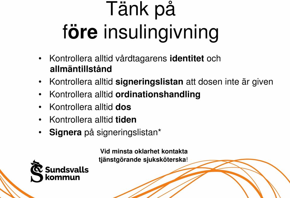 Kontrollera alltid ordinationshandling Kontrollera alltid dos Kontrollera alltid