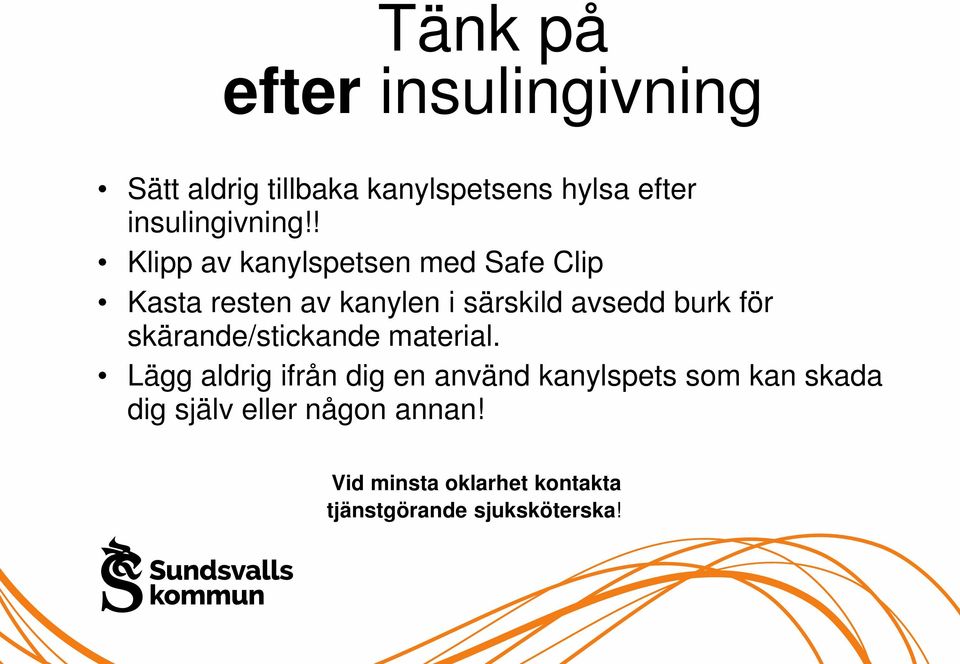 ! Klipp av kanylspetsen med Safe Clip Kasta resten av kanylen i särskild avsedd burk