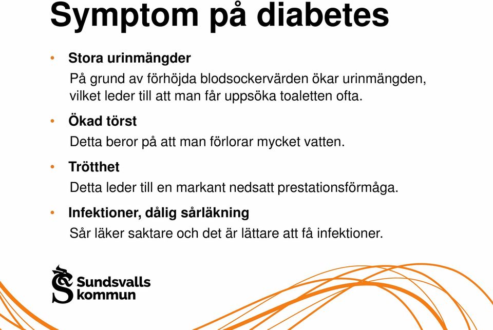 Ökad törst Detta beror på att man förlorar mycket vatten.