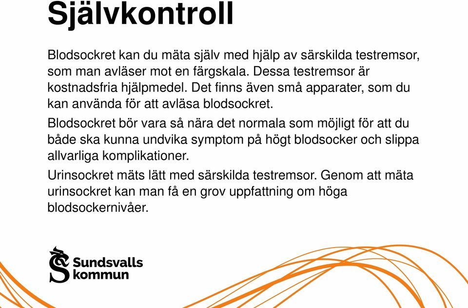 Blodsockret bör vara så nära det normala som möjligt för att du både ska kunna undvika symptom på högt blodsocker och slippa