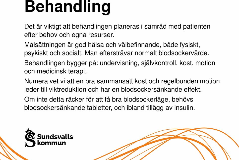 Behandlingen bygger på: undervisning, självkontroll, kost, motion och medicinsk terapi.