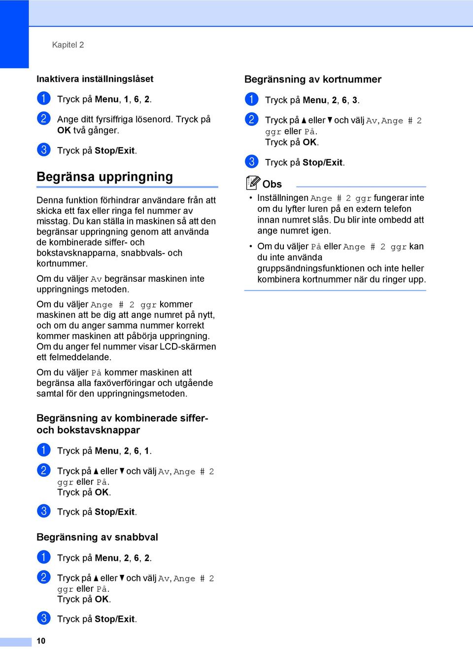 Du kan ställa in maskinen så att den begränsar uppringning genom att använda de kombinerade siffer- och bokstavsknapparna, snabbvals- och kortnummer.