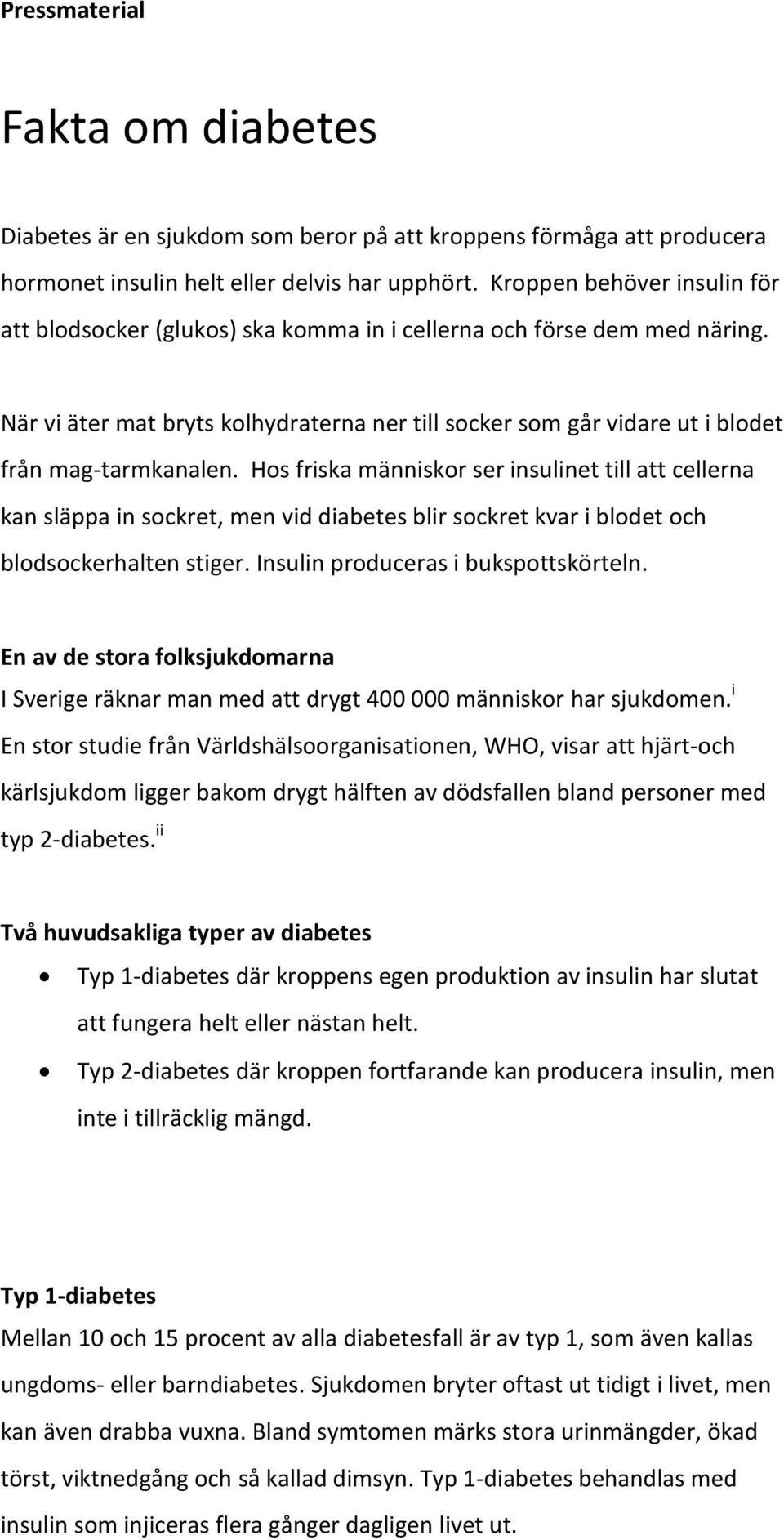 När vi äter mat bryts kolhydraterna ner till socker som går vidare ut i blodet från mag-tarmkanalen.