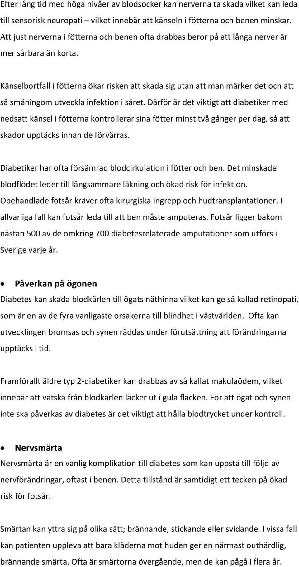 Känselbortfall i fötterna ökar risken att skada sig utan att man märker det och att så småningom utveckla infektion i såret.