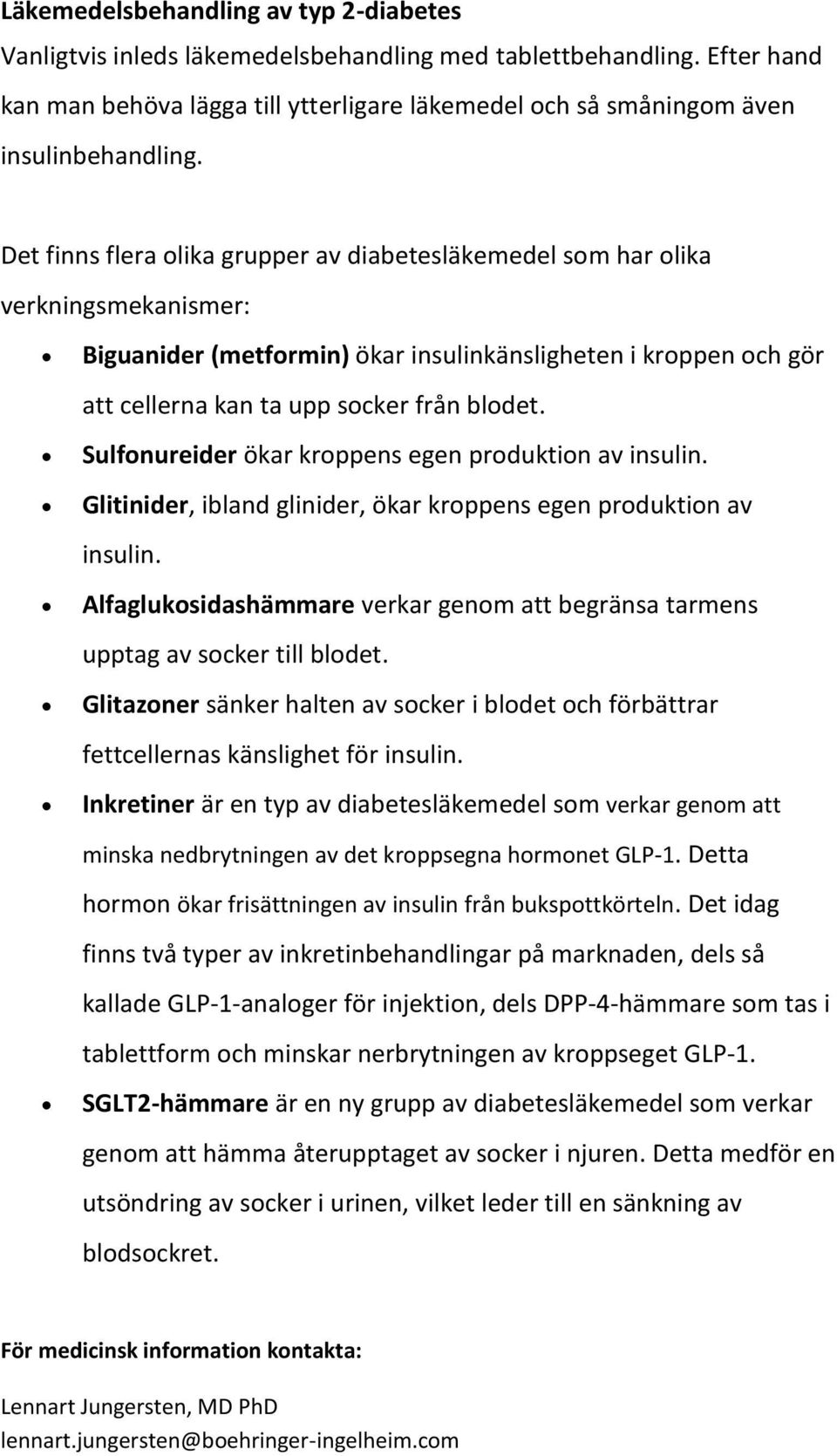 Sulfonureider ökar kroppens egen produktion av insulin. Glitinider, ibland glinider, ökar kroppens egen produktion av insulin.