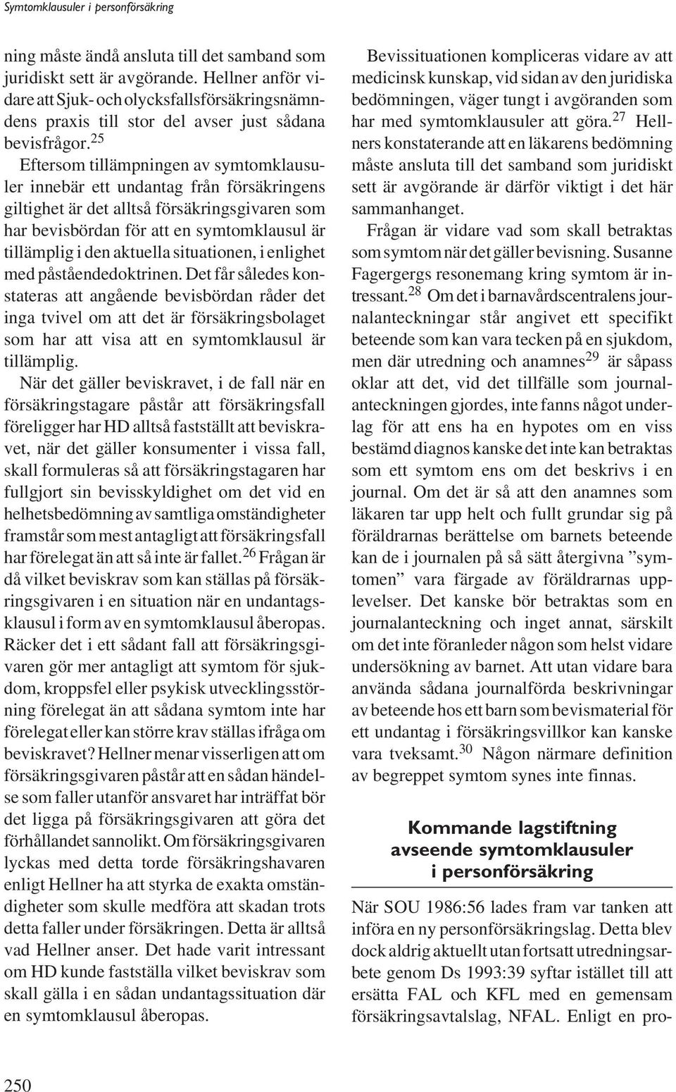 aktuella situationen, i enlighet med påståendedoktrinen.