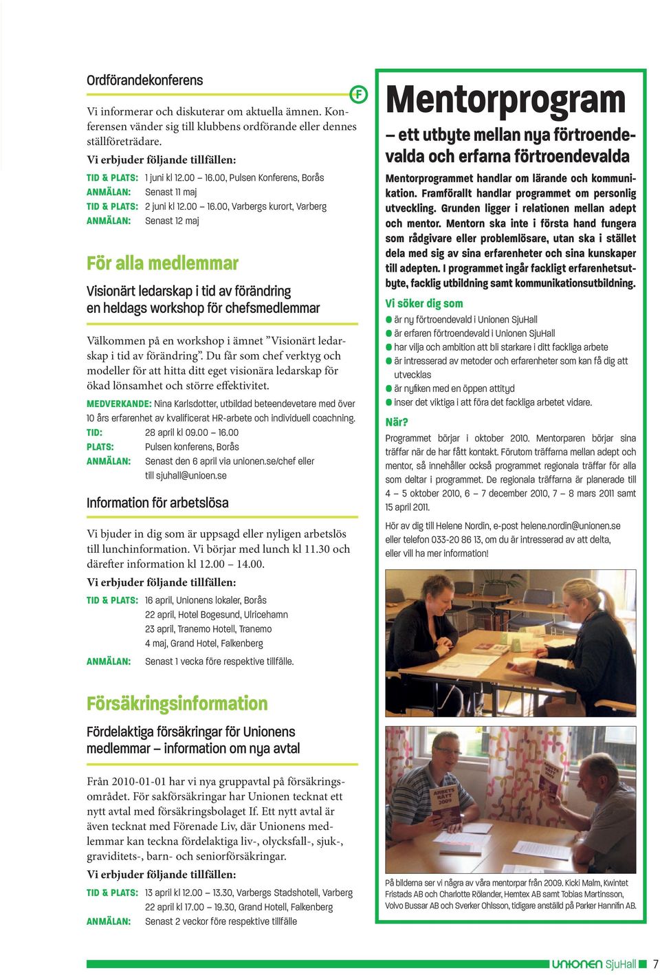 00, Pulsen Konferens, Borås ANMÄLAN: Senast 11 maj TID & PLATS: 2 juni kl 12.00 16.