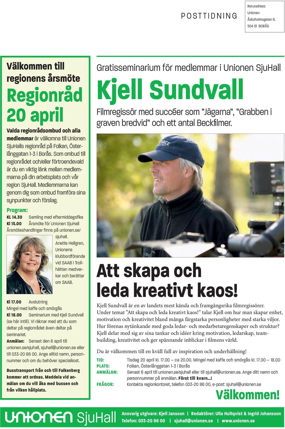 Medlemmarna kan genom dig som ombud framföra sina synpunkter och förslag.