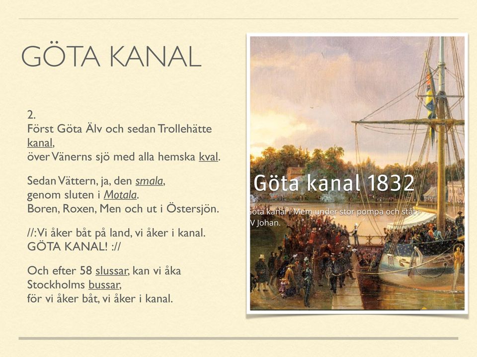 Sedan Vättern, ja, den smala, genom sluten i Motala.