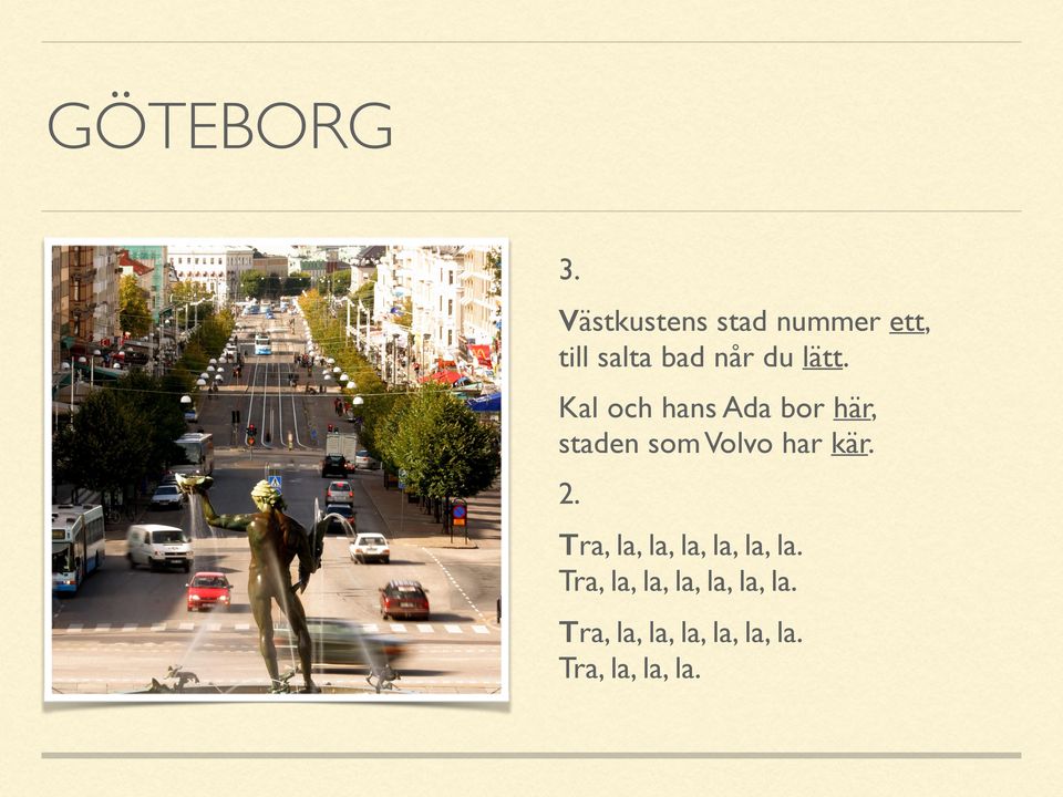 Kal och hans Ada bor här, staden som Volvo har kär. 2.