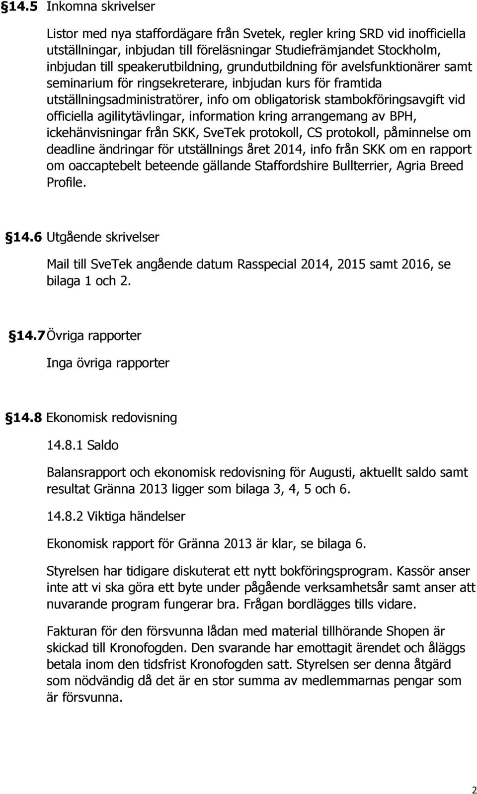 officiella agilitytävlingar, information kring arrangemang av BPH, ickehänvisningar från SKK, SveTek protokoll, CS protokoll, påminnelse om deadline ändringar för utställnings året 2014, info från