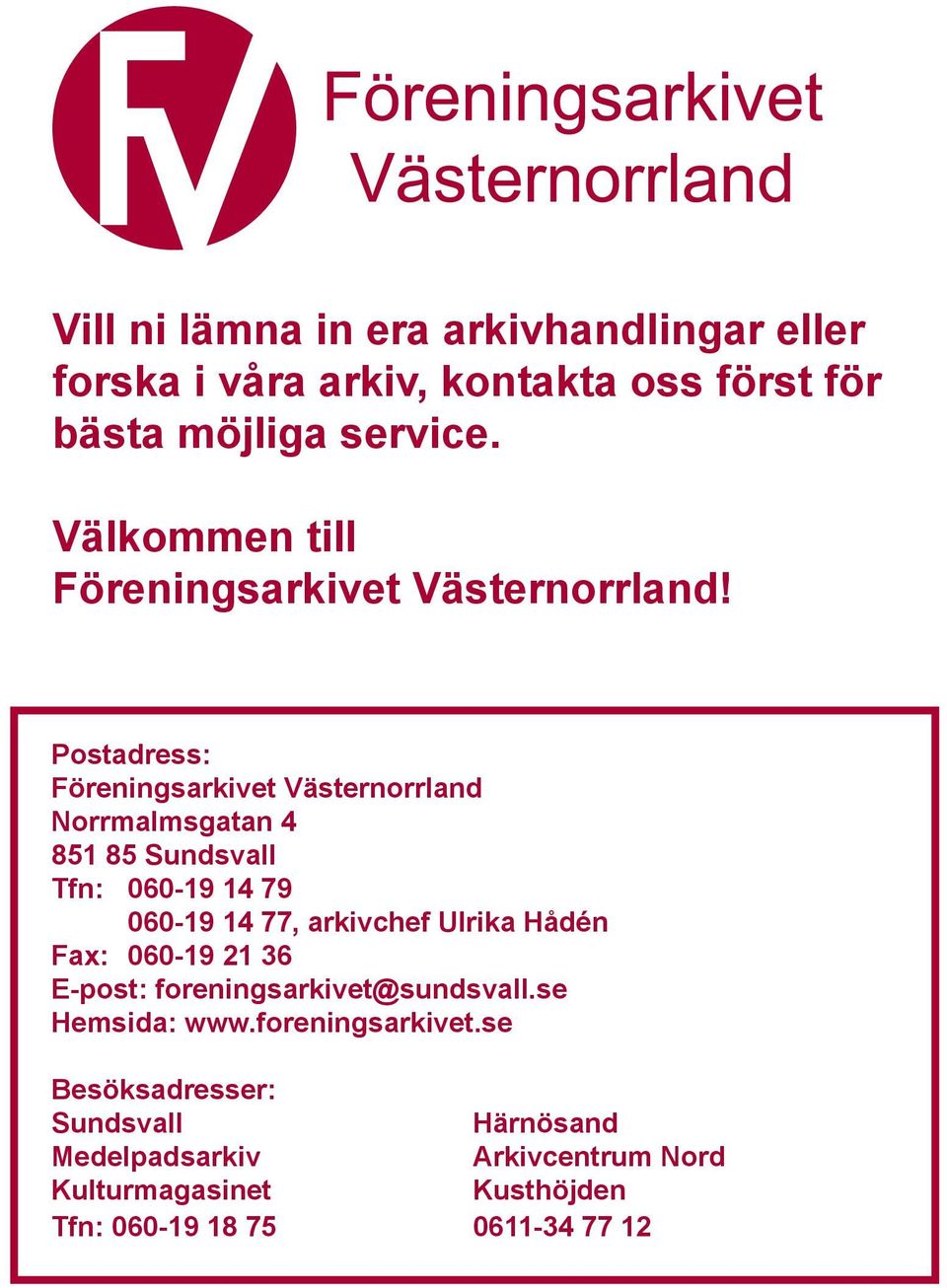 Postadress: Föreningsarkivet Västernorrland Norrmalmsgatan 4 851 85 Sundsvall Tfn: 060-19 14 79 060-19 14 77, arkivchef Ulrika