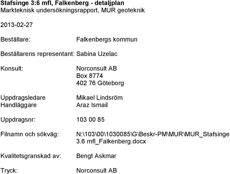 Göteborg Mikael Lindsröm Araz Ismail Uppdragsnr: 103 00 85 Filnamn och sökväg: Kvalitetsgranskad