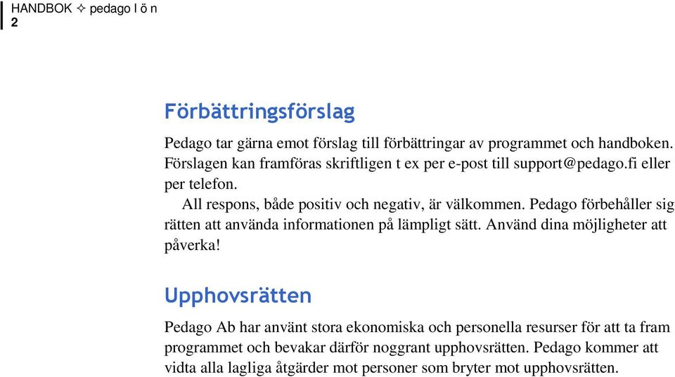 Pedago förbehåller sig rätten att använda informationen på lämpligt sätt. Använd dina möjligheter att påverka!