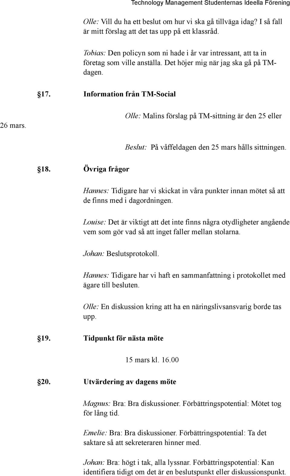 Olle: Malins förslag på TM-sittning är den 25 eller Beslut: På våffeldagen den 25 mars hålls sittningen. 18.