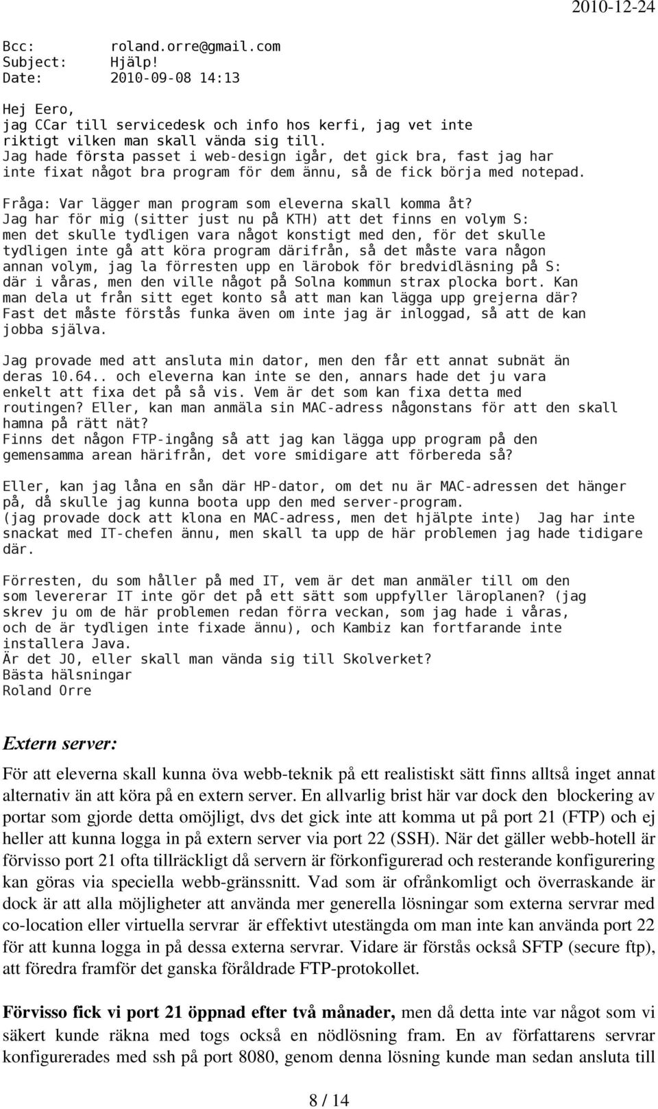 Jag har för mig (sitter just nu på KTH) att det finns en volym S: men det skulle tydligen vara något konstigt med den, för det skulle tydligen inte gå att köra program därifrån, så det måste vara