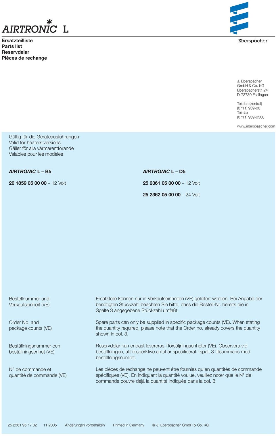 com Gültig für die Geräteausführungen Valid for heaters versions Gäller för alla värmarentförande Valables pour les modèles AIRTRONIC L B5 05 00 00 12 Volt AIRTRONIC L D5 05 00 00 12 Volt 05 00 00 24