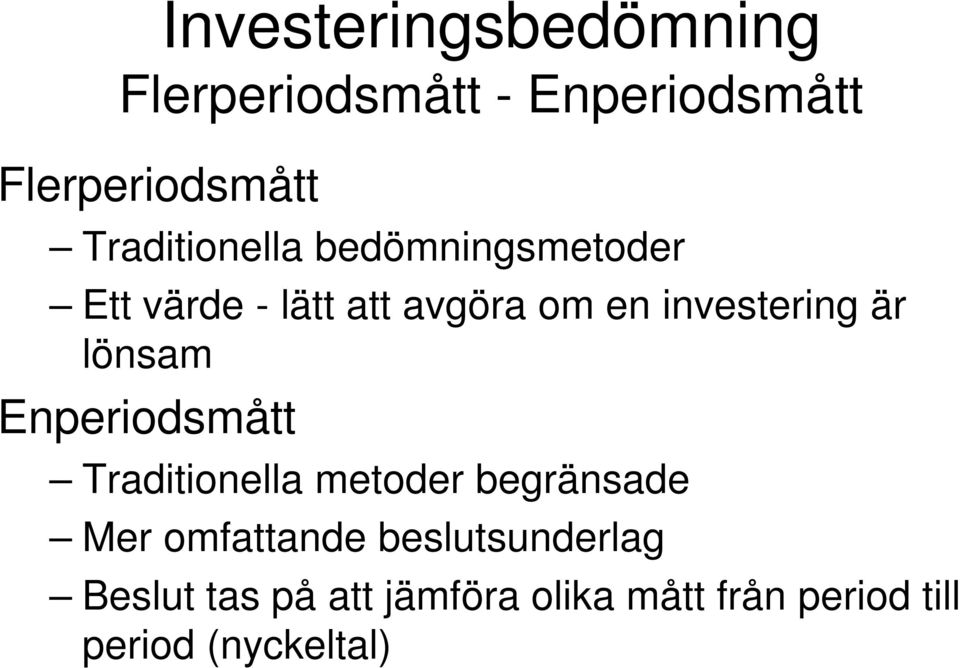 investering är lönsam Enperiodsmått Traditionella metoder begränsade Mer