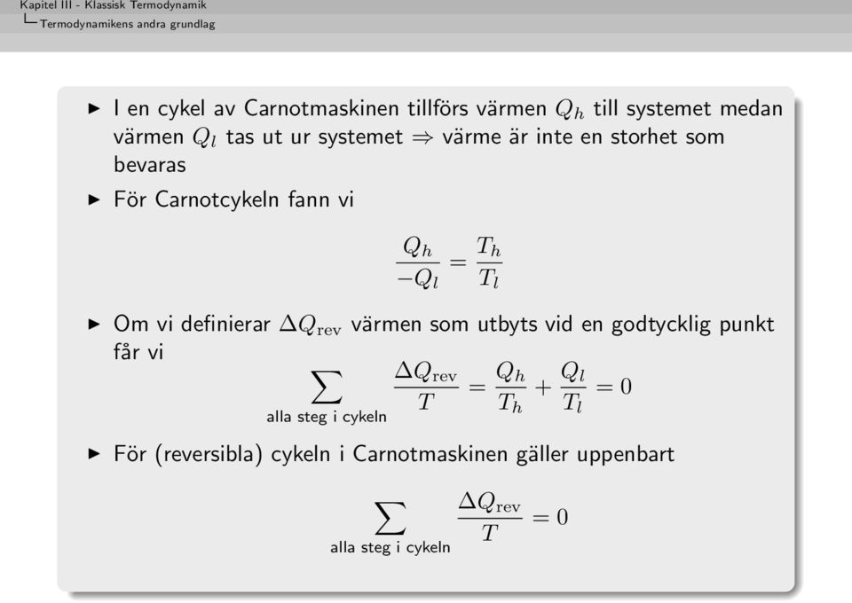 cykeln Q h Q l = T h T l Om vi definierar Q rev värmen som utbyts vid en godtycklig punkt får vi Q rev =