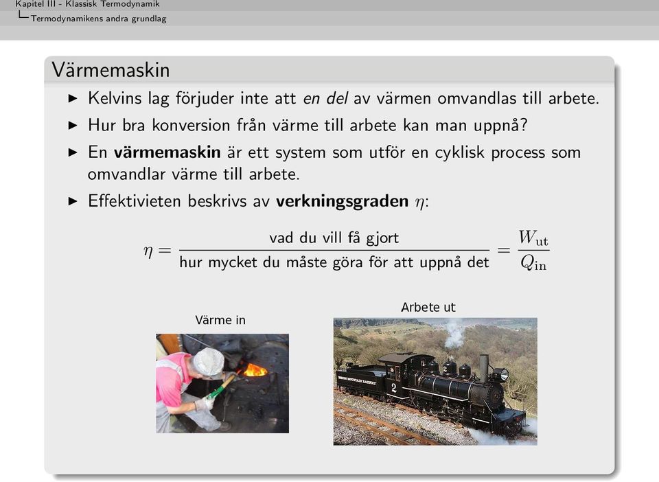 En värmemaskin är ett system som utför en cyklisk process som omvandlar värme till arbete.