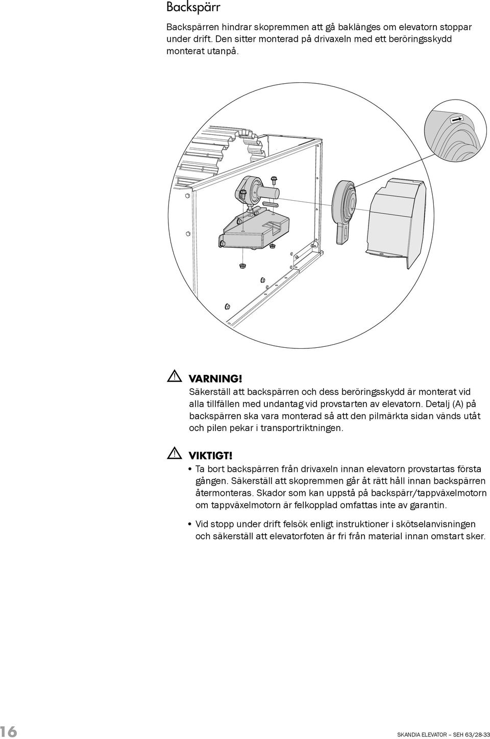Detalj (A) på backspärren ska vara monterad så att den pilmärkta sidan vänds utåt och pilen pekar i transportriktningen. Ta bort backspärren från drivaxeln innan elevatorn provstartas första gången.