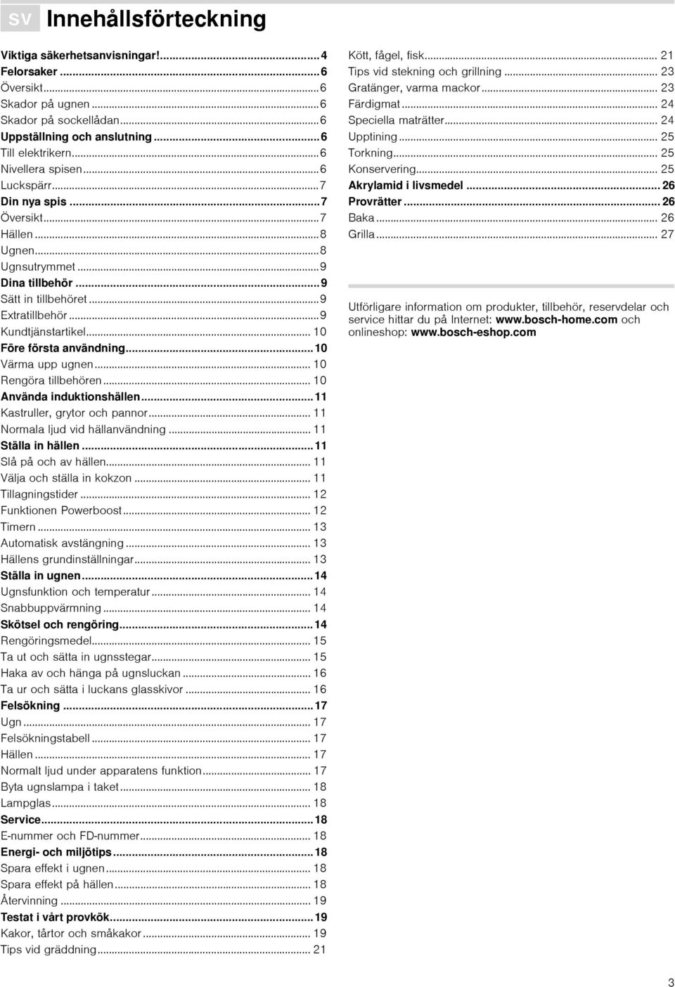 .. 10 Före första användning... 10 Värma upp ugnen... 10 Rengöra tillbehören... 10 Använda induktionshällen... 11 Kastruller, grytor och pannor... 11 Normala ljud vid hällanvändning.