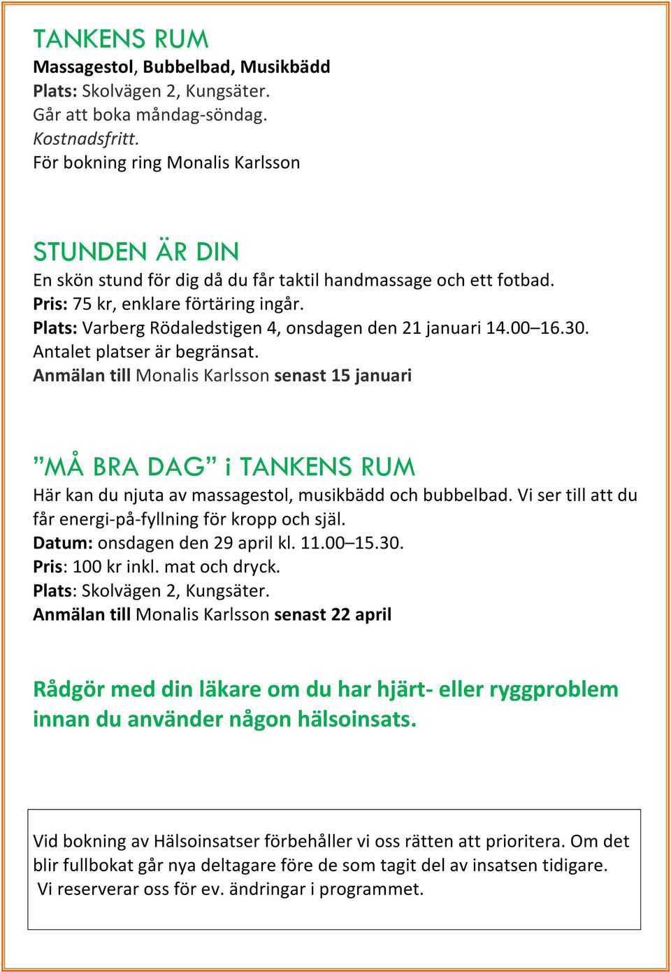 Plats: Varberg Rödaledstigen 4, onsdagen den 21 januari 14.00 16.30. Antalet platser är begränsat.