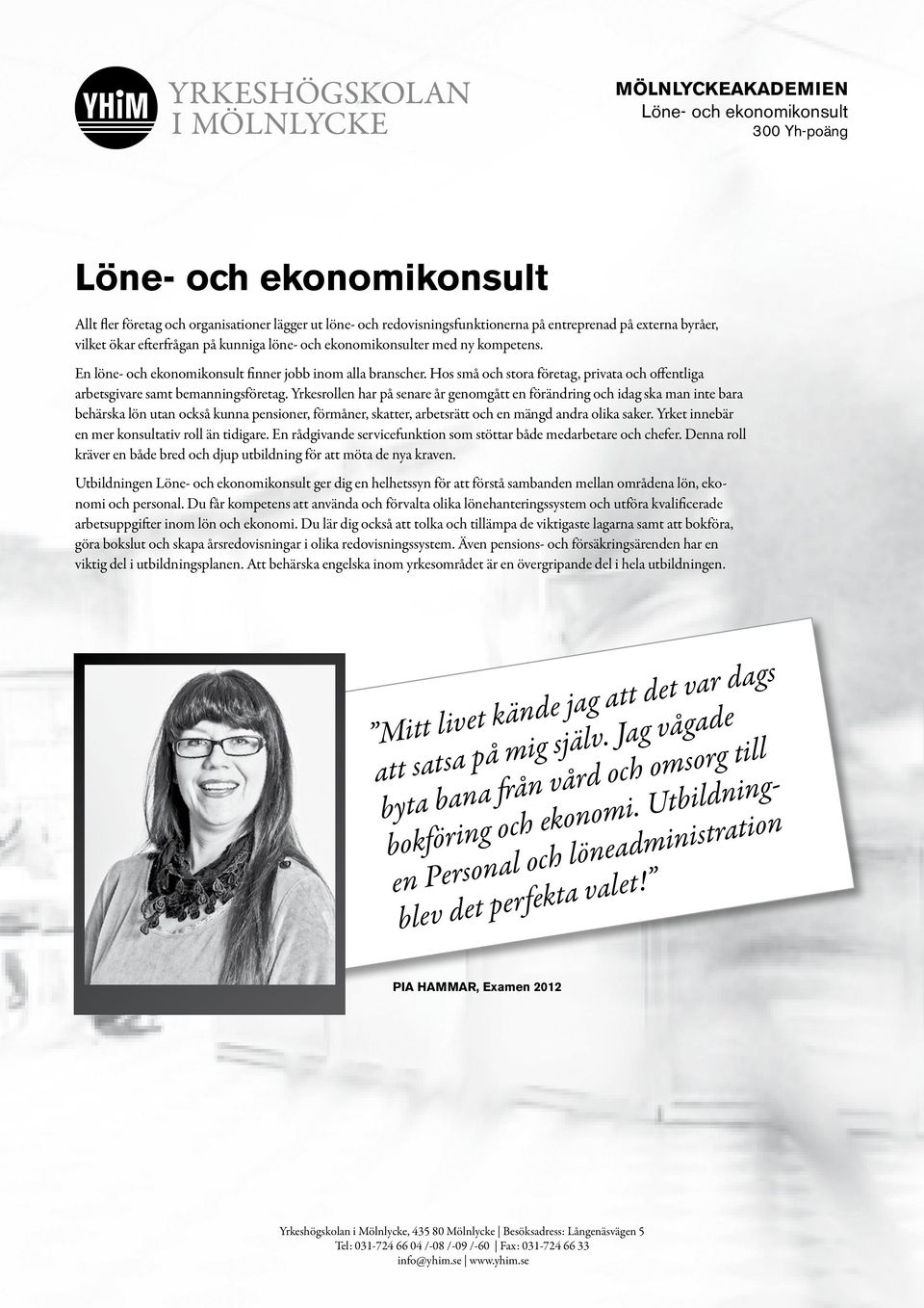 Yrkesrollen har på senare år genomgått en förändring och idag ska man inte bara behärska lön utan också kunna pensioner, förmåner, skatter, arbetsrätt och en mängd andra olika saker.