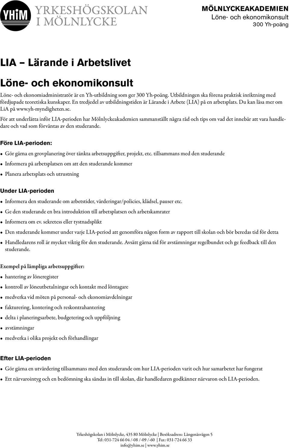 För att underlätta inför LIA-perioden har Mölnlyckeakademien sammanställt några råd och tips om vad det innebär att vara handledare och vad som förväntas av den studerande.