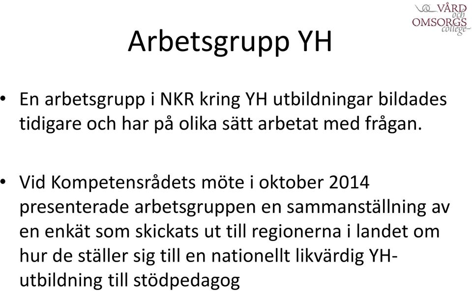 Vid Kompetensrådets möte i oktober 2014 presenterade arbetsgruppen en