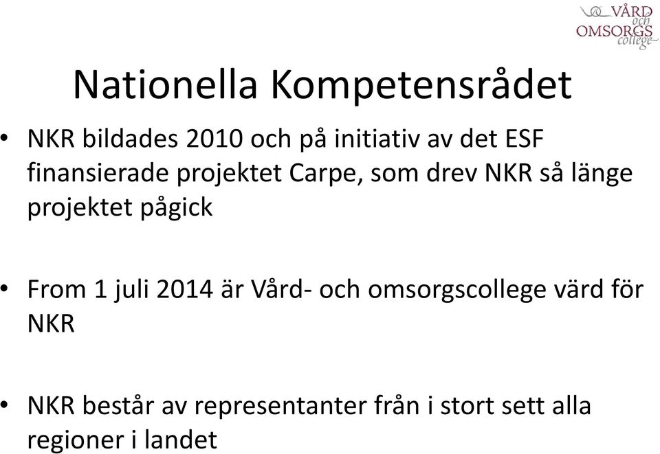 projektet pågick From 1 juli 2014 är Vård- och omsorgscollege värd