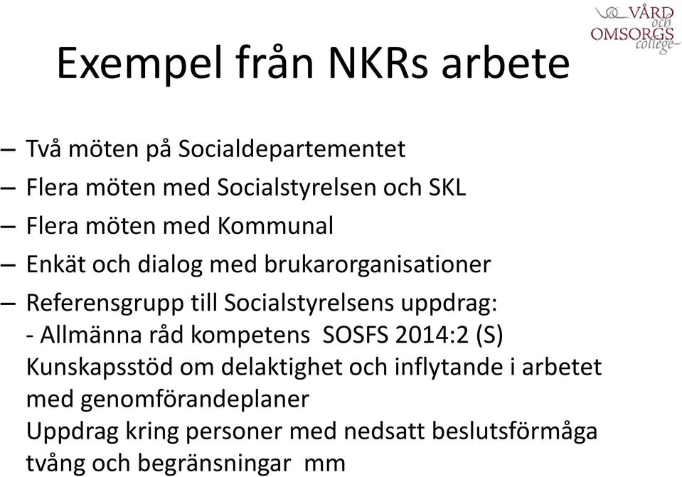 Socialstyrelsens uppdrag: - Allmänna råd kompetens SOSFS 2014:2 (S) Kunskapsstöd om delaktighet och