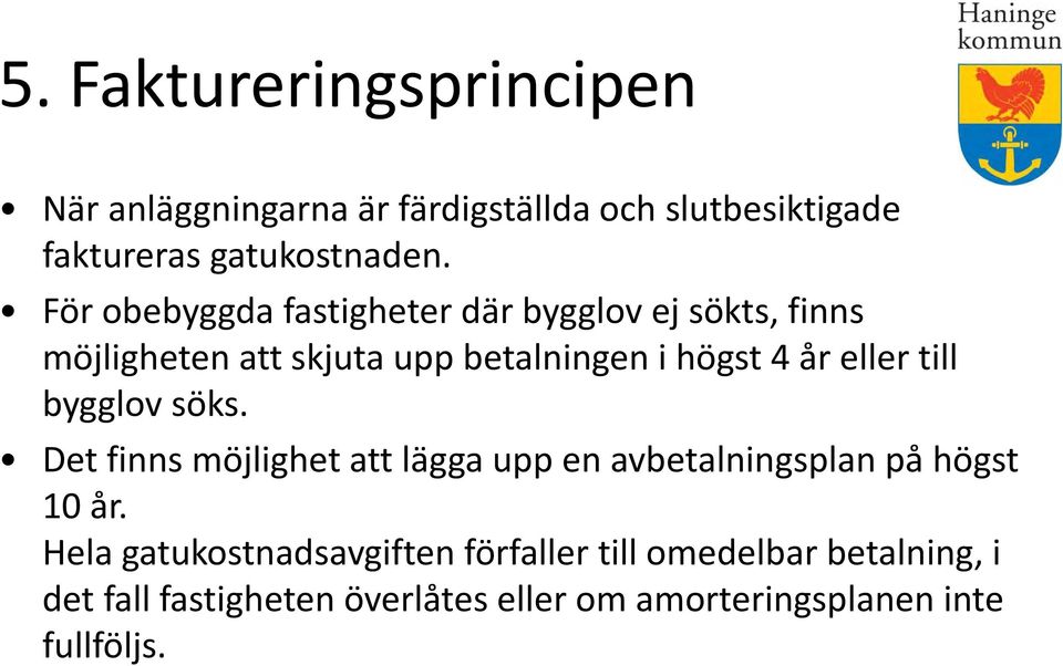 till bygglov söks. Det finns möjlighet att lägga upp en avbetalningsplan på högst 10 år.