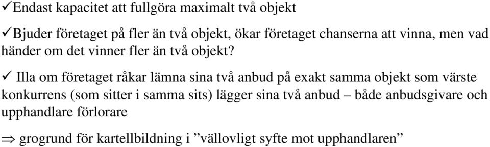 Illa om företaget råkar lämna sina två anbud på exakt samma objekt som värste konkurrens (som sitter i