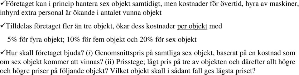 objekt Hur skall företaget bjuda? (i) Genomsnittspris på samtliga sex objekt, baserat på en kostnad som om sex objekt kommer att vinnas?