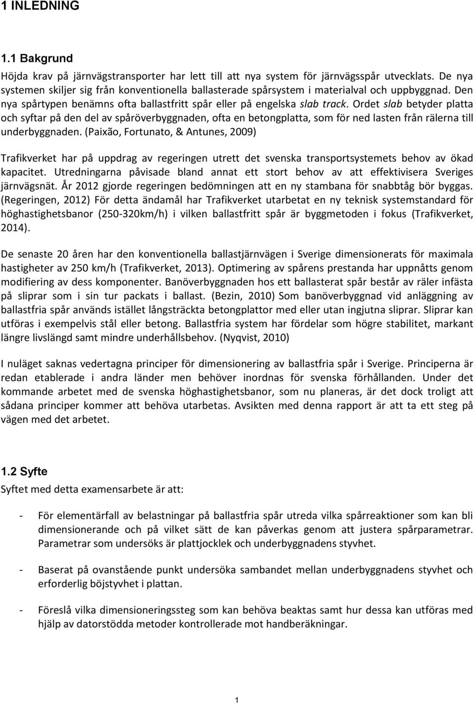Ordet slab betyder platta och syftar på den del av spåröverbyggnaden, ofta en betongplatta, som för ned lasten från rälerna till underbyggnaden.