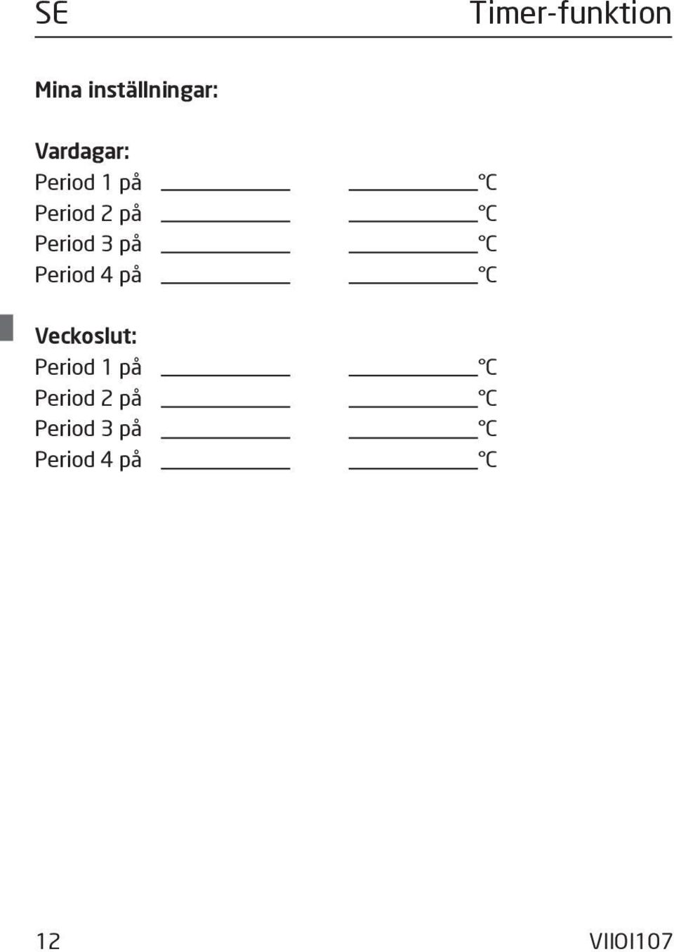 3 på C Period 4 på C Veckoslut: Period 1 på C