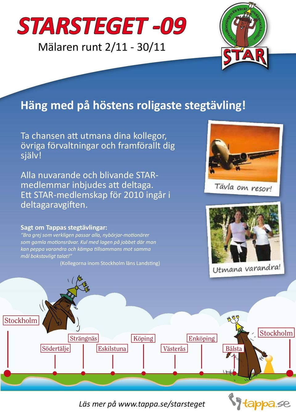 Sagt om Tappas stegtävlingar: Bra grej som verkligen passar alla, nybörjar-motionärer som gamla motionsrävar.