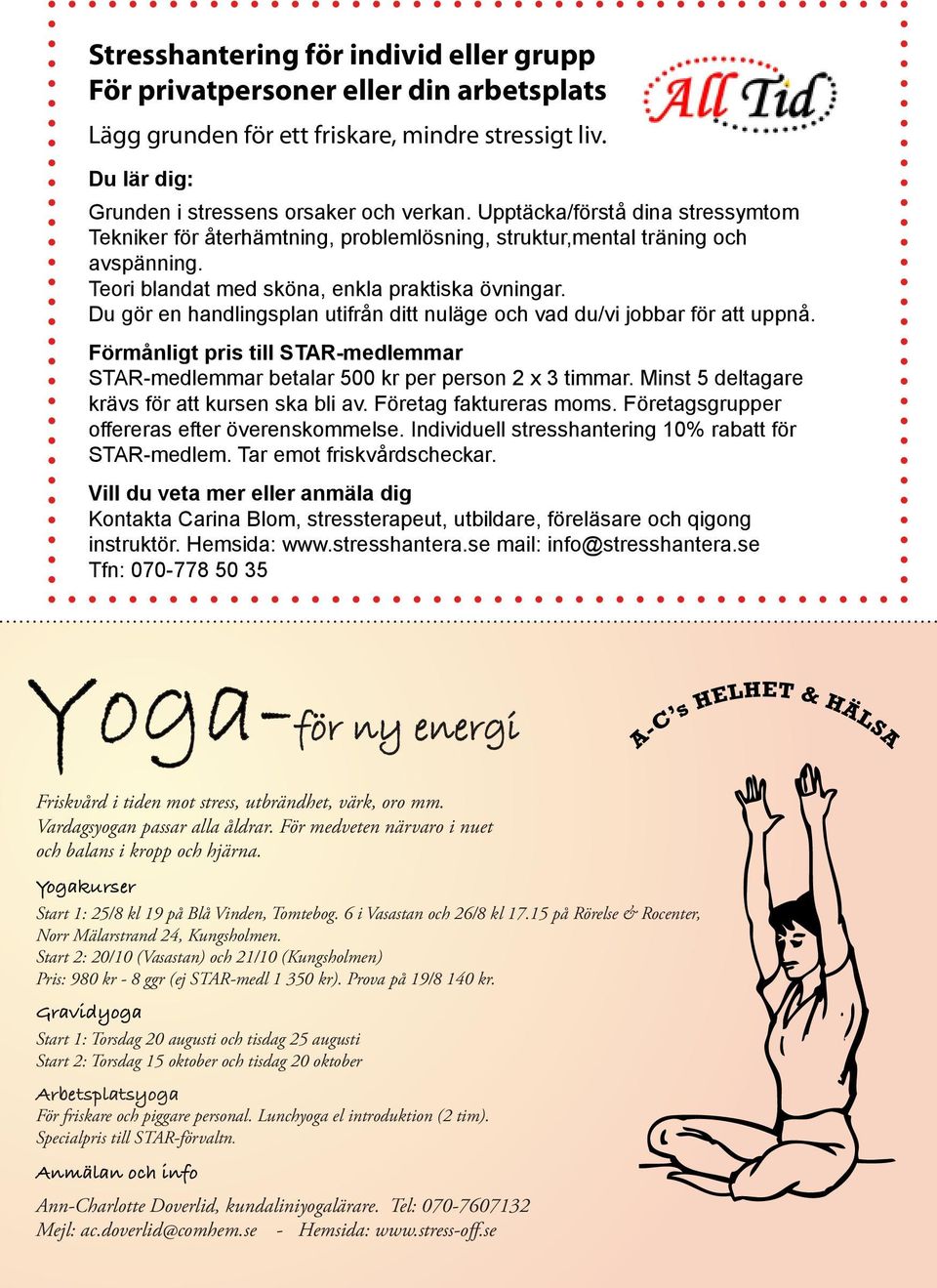 Du gör en handlingsplan utifrån ditt nuläge och vad du/vi jobbar för att uppnå. Förmånligt pris till STAR-medlemmar STAR-medlemmar betalar 500 kr per person 2 x 3 timmar.