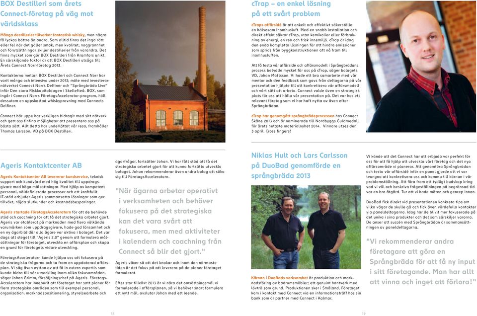 Det finns mycket som gör BOX Destilleri från Kramfors unikt. En särskiljande faktor är att BOX Destilleri utsågs till Årets Connect Norr-företag 2013.