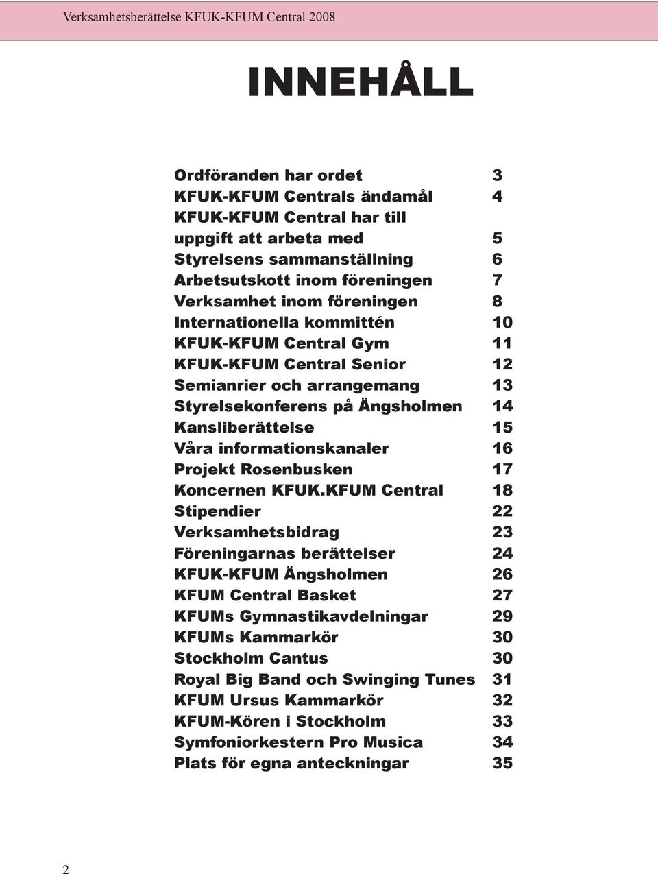 informationskanaler 16 Projekt Rosenbusken 17 Koncernen KFUK.