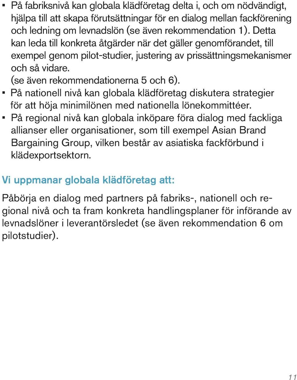 På nationell nivå kan globala klädföretag diskutera strategier för att höja minimilönen med nationella lönekommittéer.