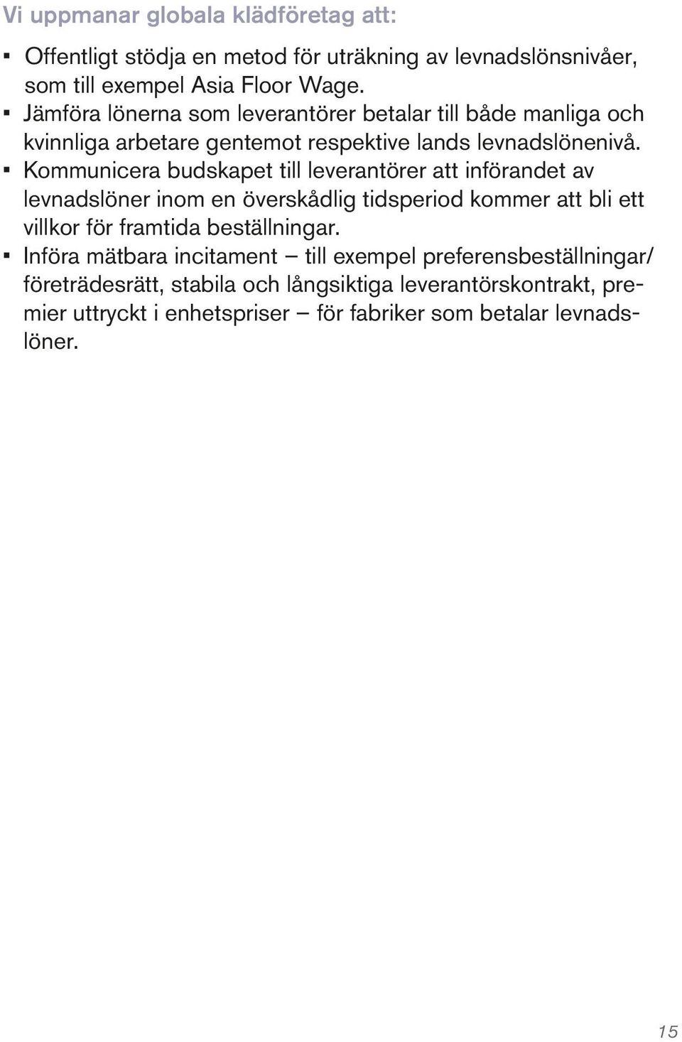 Kommunicera budskapet till leverantörer att införandet av levnadslöner inom en överskådlig tidsperiod kommer att bli ett villkor för framtida