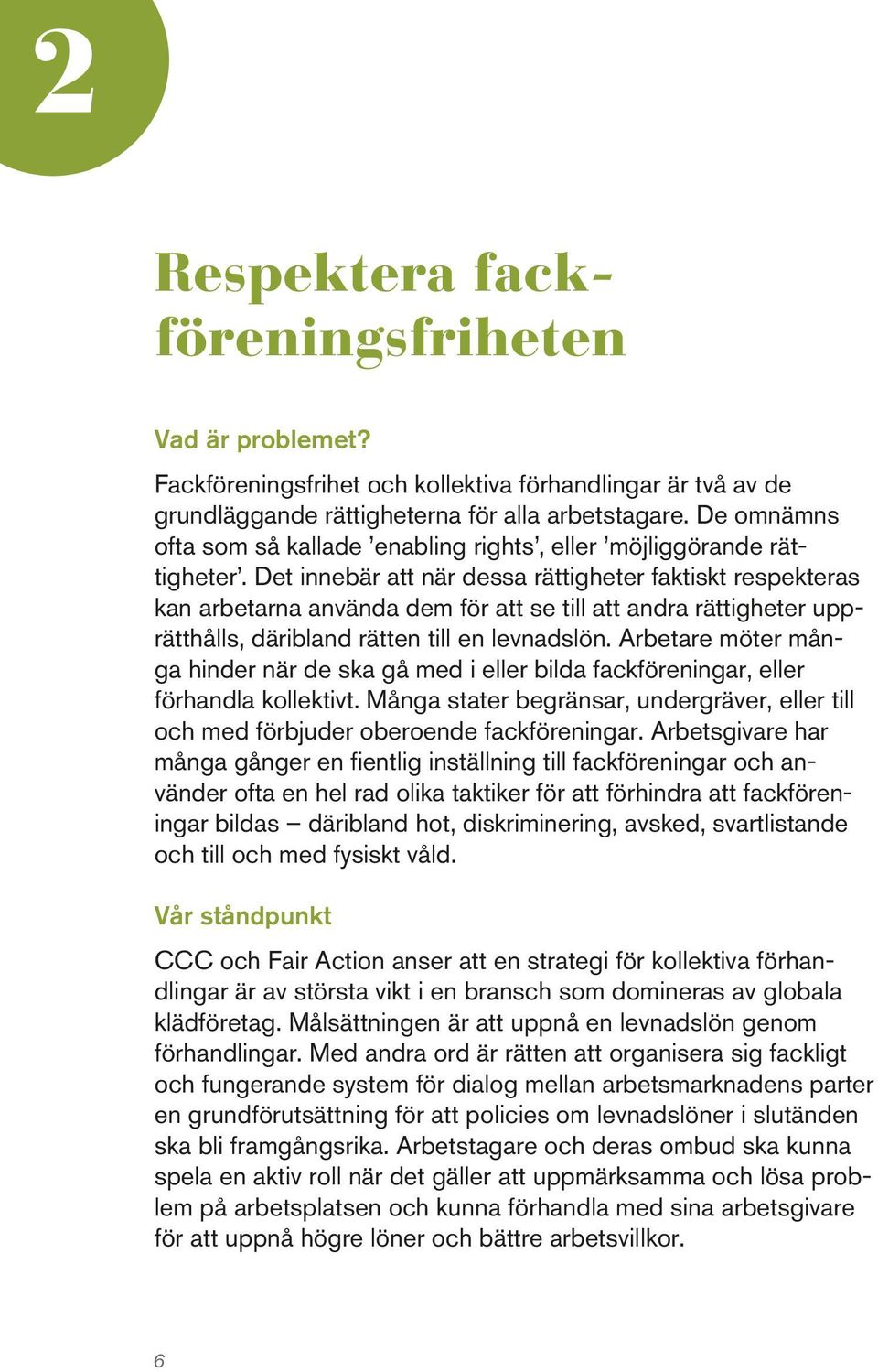 Det innebär att när dessa rättigheter faktiskt respekteras kan arbetarna använda dem för att se till att andra rättigheter upprätthålls, däribland rätten till en levnadslön.