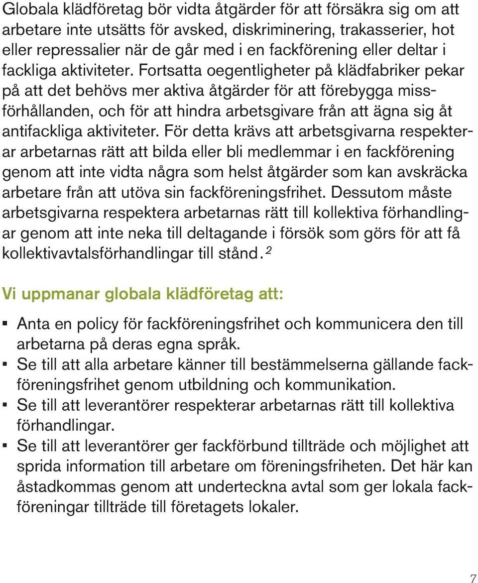 Fortsatta oegentligheter på klädfabriker pekar på att det behövs mer aktiva åtgärder för att förebygga missförhållanden, och för att hindra arbetsgivare från att ägna sig åt antifackliga aktiviteter.