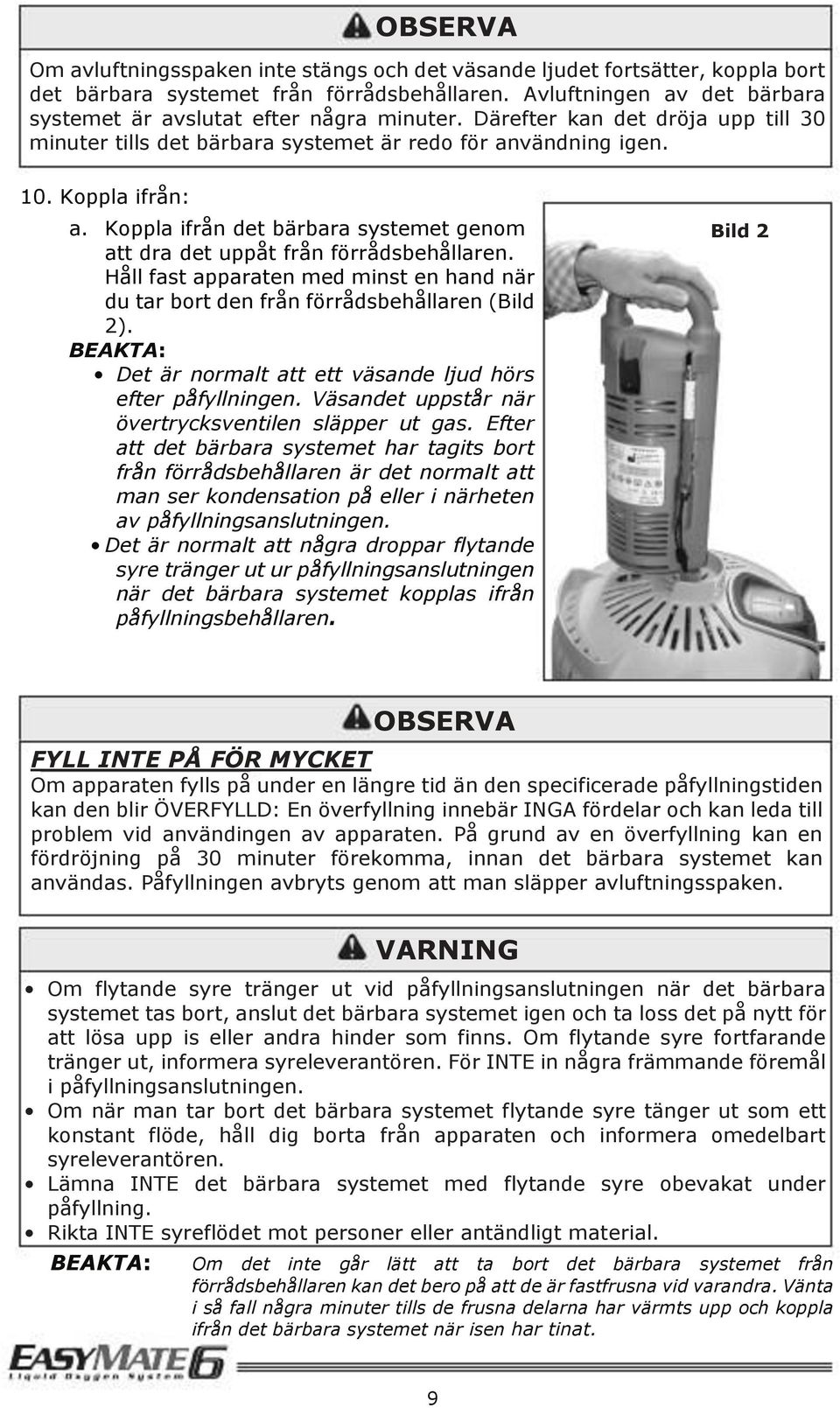 Koppla ifrån det bärbara systemet genom att dra det uppåt från förrådsbehållaren. Håll fast apparaten med minst en hand när du tar bort den från förrådsbehållaren (Bild 2).
