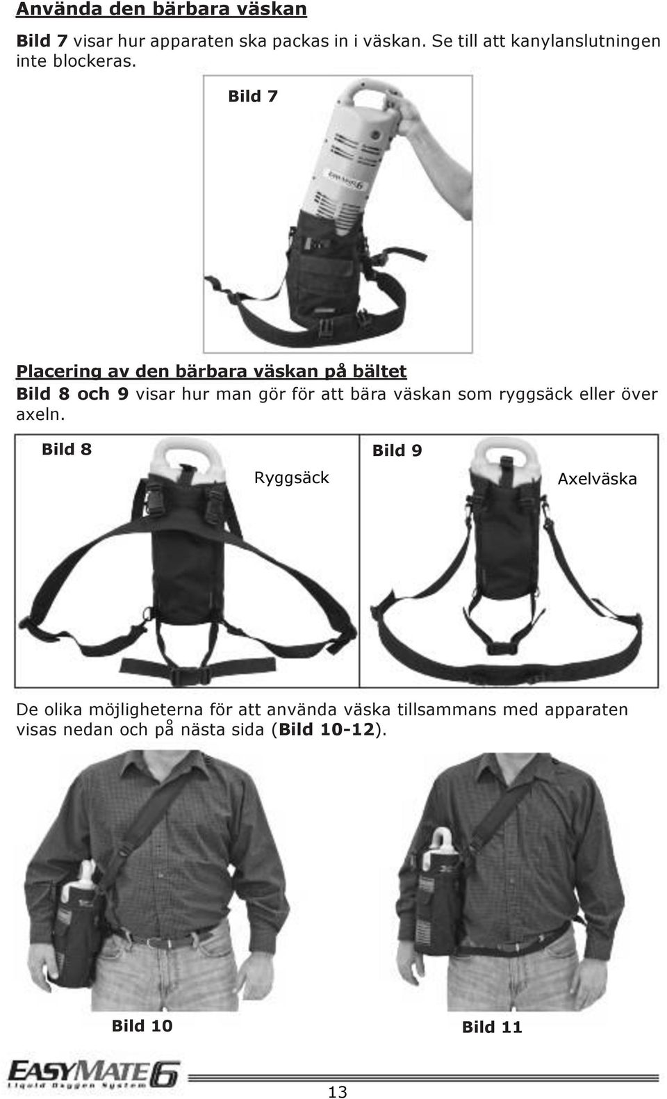 Bild 7 Placering av den bärbara väskan på bältet Bild 8 och 9 visar hur man gör för att bära väskan som