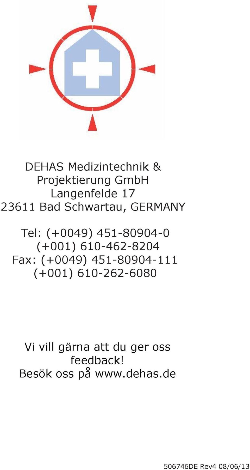 Fax: (+0049) 451-80904-111 (+001) 610-262-6080 Vi vill gärna att