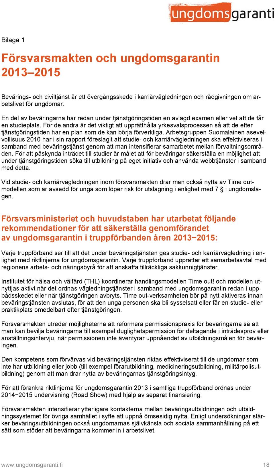 För de andra är det viktigt att upprätthålla yrkesvalsprocessen så att de efter tjänstgöringstiden har en plan som de kan börja förverkliga.